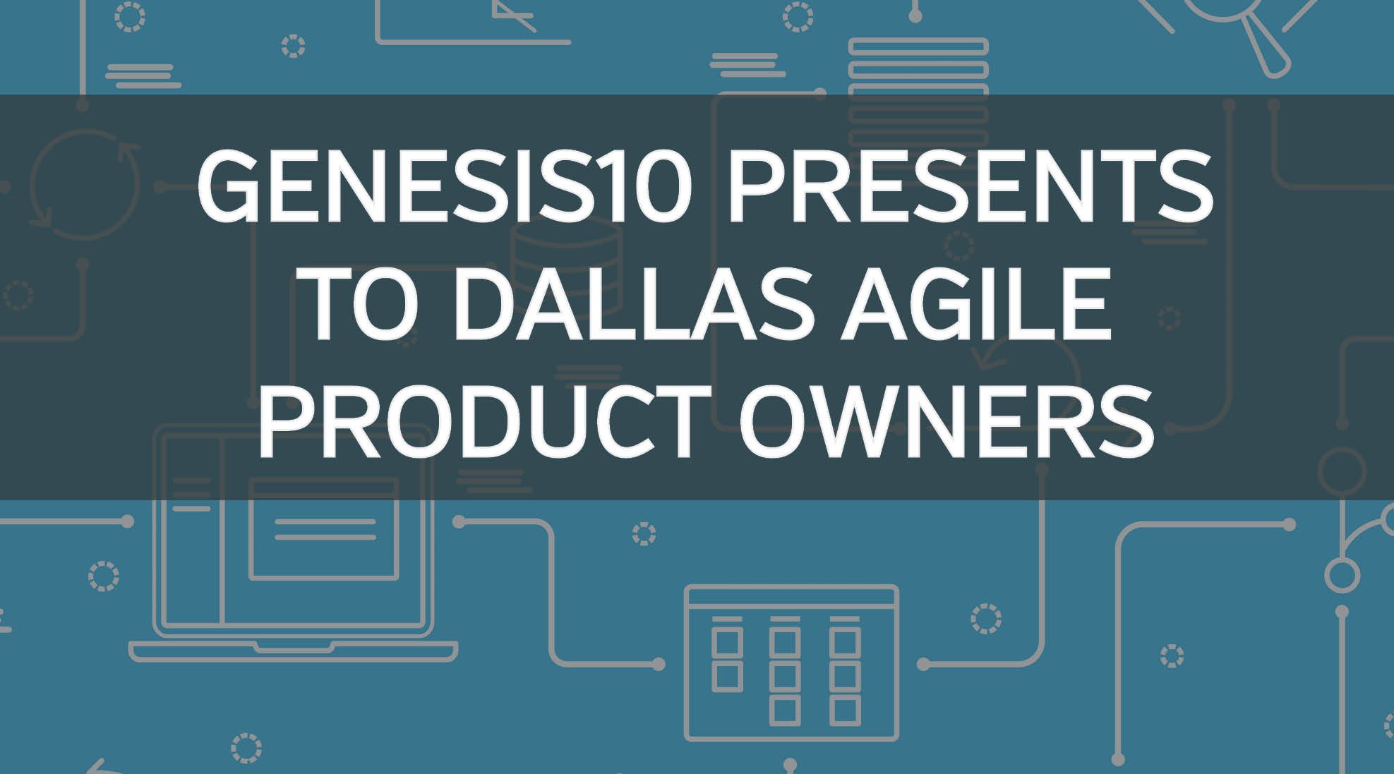 Genesis10 Presents to North Dallas Agile Product Owners - The New Scrum Values, Leadership & Your Success.jpg